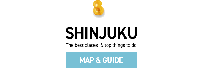 SHINJUKU MAP&GUIDE～The best places&top things to do～